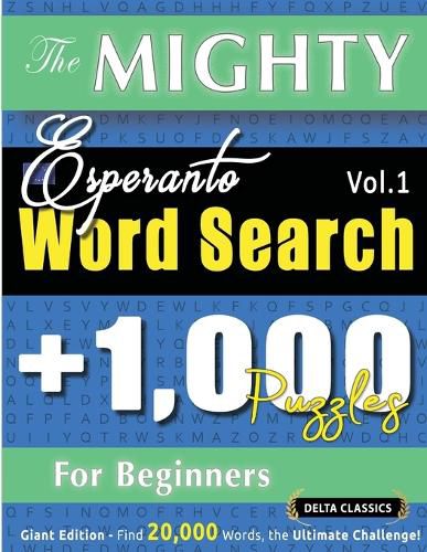 Cover image for The Mighty Esperanto Word Search - 1,000 Puzzles for Beginners - Delta Classics - Giant Edition - Find 20,000 Words, the Ultimate Challenge!