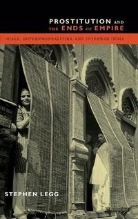 Cover image for Prostitution and the Ends of Empire: Scale, Governmentalities, and Interwar India