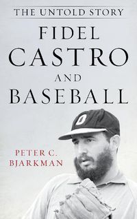 Cover image for Fidel Castro and Baseball: The Untold Story