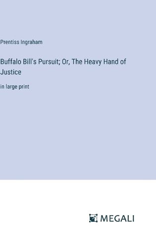 Cover image for Buffalo Bill's Pursuit; Or, The Heavy Hand of Justice