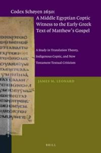 Cover image for Codex Schoyen 2650: A Middle Egyptian Coptic Witness to the Early Greek Text of Matthew's Gospel: A Study in Translation Theory, Indigenous Coptic, and New Testament Textual Criticism