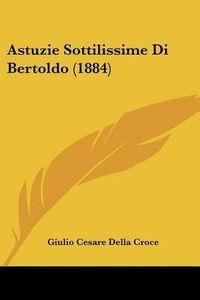 Cover image for Astuzie Sottilissime Di Bertoldo (1884)