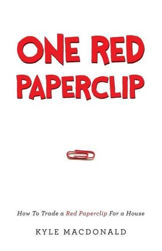 Cover image for One Red Paperclip: How To Trade a Red Paperclip For a House