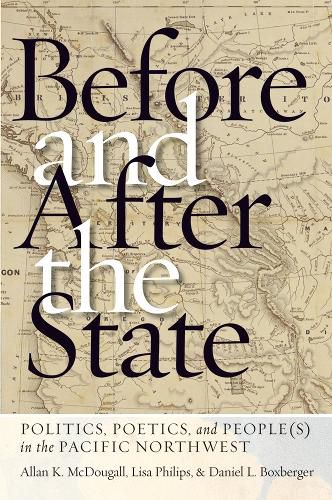Cover image for Before and After the State: Politics, Poetics, and People(s) in the Pacific Northwest