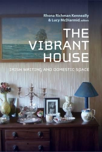 Cover image for The Vibrant House: Irish Writing and Domestic Space