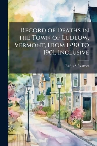 Cover image for Record of Deaths in the Town of Ludlow, Vermont, from 1790 to 1901, Inclusive