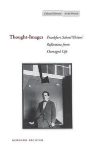 Cover image for Thought-Images: Frankfurt School Writers' Reflections from Damaged Life