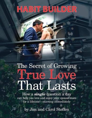 Cover image for The Secret of Growing True Love That Lasts Habit Builder: How a single question a day can help you love and enjoy your spouse more for a lifetime - starting immediately