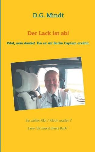 Cover image for Der Lack ist ab!: Pilot nein danke! Ein ex Air Berlin Captain erzahlt.