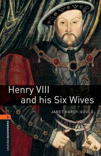 Cover image for Oxford Bookworms Library: Level 2:: Henry VIII and his Six Wives