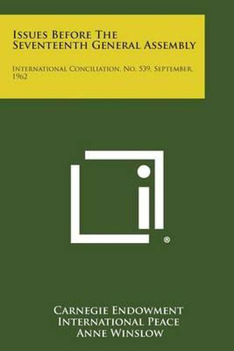 Cover image for Issues Before the Seventeenth General Assembly: International Conciliation, No. 539, September, 1962