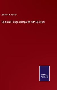 Cover image for Spitirual Things Compared with Spiritual