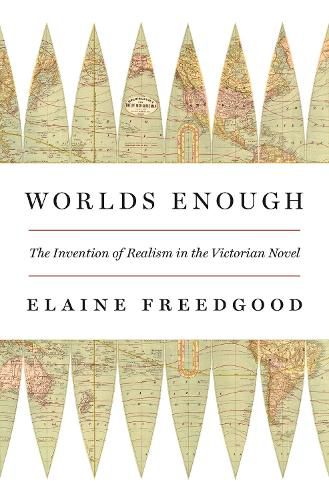 Cover image for Worlds Enough: The Invention of Realism in the Victorian Novel