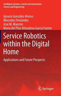 Cover image for Service Robotics within the Digital Home: Applications and Future Prospects