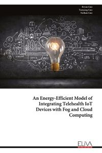 Cover image for An Energy-Efficient Model of Integrating Telehealth IoT Devices with Fog and Cloud Computing