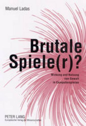 Cover image for Brutale Spiele(r)?: Wirkung Und Nutzung Von Gewalt in Computerspielen