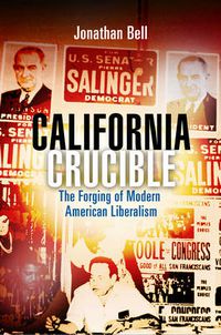 Cover image for California Crucible: The Forging of Modern American Liberalism