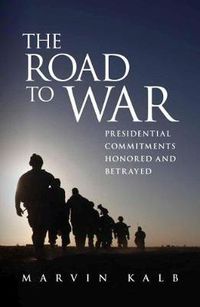 Cover image for The Road to War: Presidential Commitments Honored and Betrayed