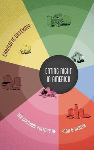 Eating Right in America: The Cultural Politics of Food and Health