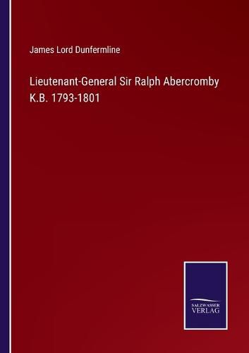 Lieutenant-General Sir Ralph Abercromby K.B. 1793-1801