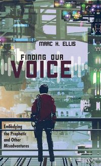 Cover image for Finding Our Voice: Embodying the Prophetic and Other Misadventures