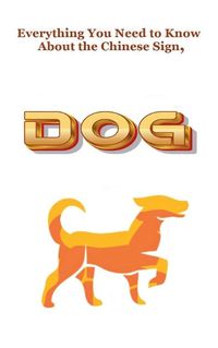 Cover image for Everything You Need to Know About the Chinese Sign, Dog