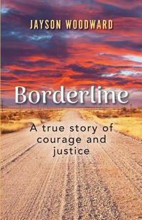 Cover image for Borderline: A True Story of Courage and Justice
