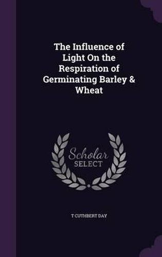Cover image for The Influence of Light on the Respiration of Germinating Barley & Wheat