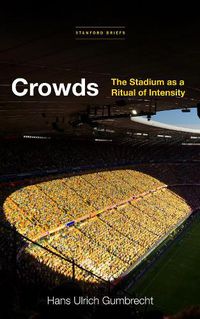 Cover image for Crowds: The Stadium as a Ritual of Intensity