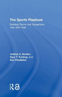 Cover image for The Sports Playbook: Building Teams that Outperform, Year after Year