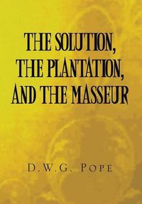 Cover image for The Solution, the Plantation, and the Masseur