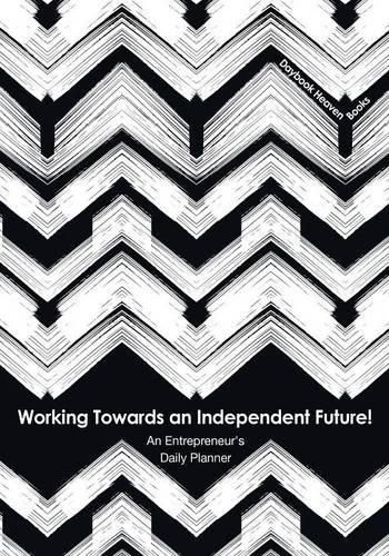 Cover image for Working Towards an Independent Future! an Entrepreneur's Daily Planner