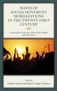 Cover image for Waves of Social Movement Mobilizations in the Twenty-First Century: Challenges to the Neo-Liberal World Order and Democracy