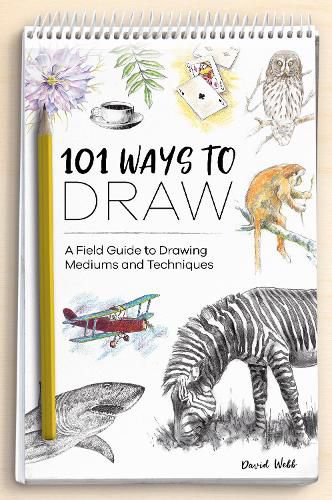 101 Ways to Draw: A Field Guide to Drawing Mediums and Techniques