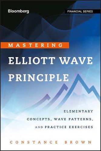 Cover image for Mastering Elliott Wave Principle: Elementary Concepts, Wave Patterns, and Practice Exercises