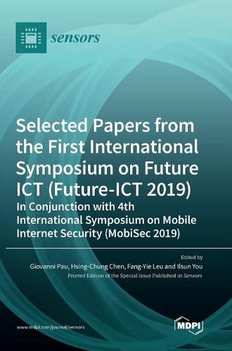 Cover image for Selected Papers from the First International Symposium on Future ICT (Future-ICT 2019) in Conjunction with 4th International Symposium on Mobile Internet Security (MobiSec 2019)