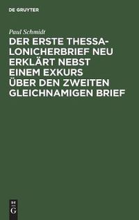 Cover image for Der erste Thessalonicherbrief neu erklart nebst einem Exkurs uber den zweiten gleichnamigen Brief