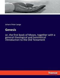 Cover image for Genesis: or, the first book of Moses, together with a general theological and homiletical introduction to the Old Testament