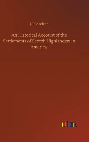 An Historical Account of the Settlements of Scotch Highlanders in America