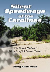 Cover image for Silent Speedways of the Carolinas: The Grand National Histories of 29 Former Tracks