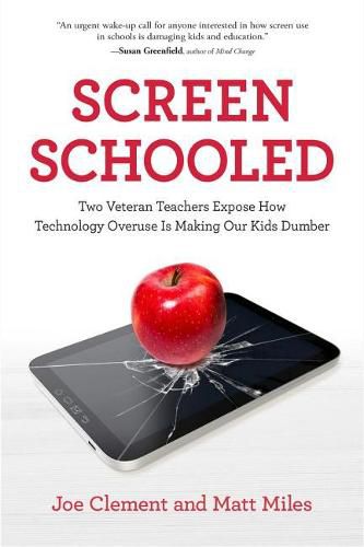 Cover image for Screen Schooled: Two Veteran Teachers Expose How Technology Overuse Is Making Our Kids Dumber