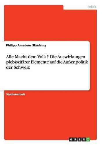 Cover image for Alle Macht dem Volk ? Die Auswirkungen plebiszitarer Elemente auf die Aussenpolitik der Schweiz