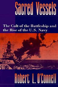 Cover image for Sacred Vessels: The Cult of the Battleship and the Rise of the US Navy