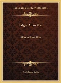 Cover image for Edgar Allan Poe Edgar Allan Poe: How to Know Him How to Know Him