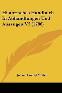 Cover image for Historisches Handbuch in Abhandlungen Und Auszugen V2 (1786)