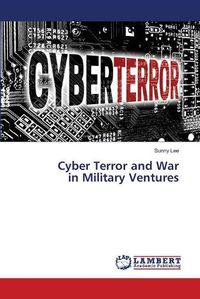 Cover image for Cyber Terror and War in Military Ventures