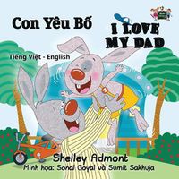 Cover image for I Love My Dad: Vietnamese English Bilingual Edition