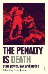 Cover image for The Penalty Is Death: State Power, Law, and Justice