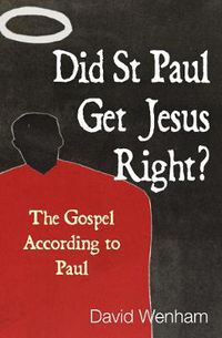 Cover image for Did St. Paul Get Jesus Right?: The Gospel According to Paul