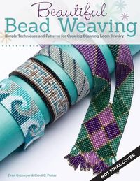 Cover image for Beautiful Bead Weaving: Simple Techniques and Patterns for Creating Stunning Loom Jewelry